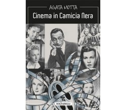 CINEMA IN CAMICIA NERA	 di Agata Motta,  Solfanelli Edizioni