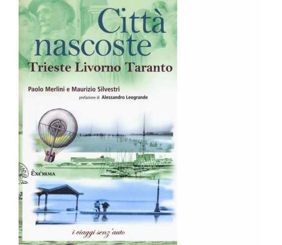 CITTA' NASCOSTE TRIESTE,LIVORNO,TARANTO di PAOLO MERLINI MAURIZIO SILVESTRI-2017