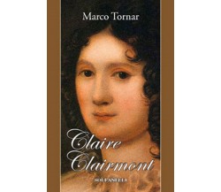 CLAIRE CLAIRMONT	 di Marco Tornar,  Solfanelli Edizioni