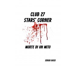 CLUB J27 STAR’S CORNER… (Morte di un Mito…)	 di Sergio Bossi,  2020,  Youcanprin