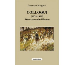 COLLOQUI (1974-1991) Attraversando il bosco, Gennaro Malgieri,  Solfanelli Ed.