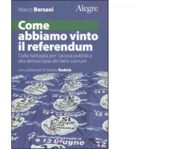 COME ABBIAMO VINTO IL REFERENDUM di MARCO BERSANI - alegre, 2012