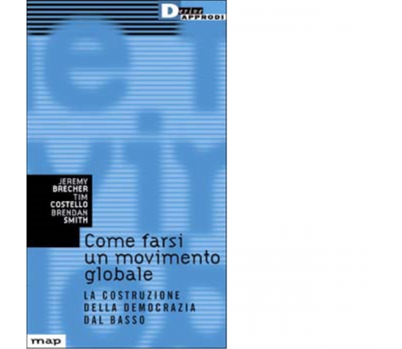 COME FARSI UN MOVIMENTO GLOBALE. di JEREMY BRECHER - DeriveApprodi,2001