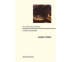 COME LEGGERE HARD TIMES	 di Anna Enrichetta Soccio,  Solfanelli Edizioni