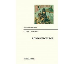 COME LEGGERE ROBINSON CRUSOE	 di Michela Marroni,  Solfanelli Edizioni