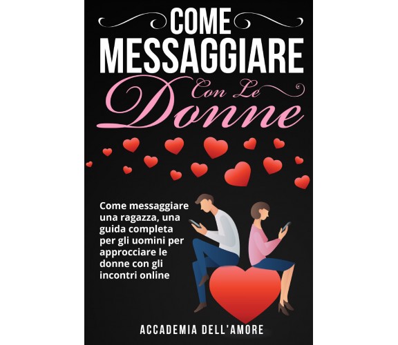 COME MESSAGGIARE CON LE DONNE. Come messaggiare una ragazza, una guida completa 