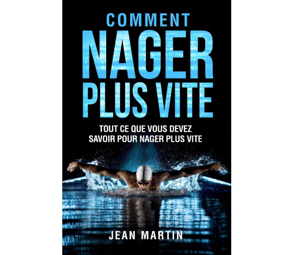 COMMENT NAGER PLUS VITE. Tout ce que vous devez savoir pour nager plus vite di J