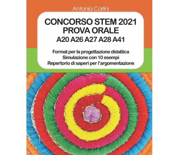 CONCORSO STEM 2021: PROVA ORALE A20 A26 A27 A28 A41 di Antonia Carlini,  2021,  