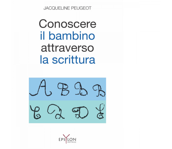 CONOSCERE IL BAMBINO ATTRAVERSO LA SCRITTURA di JACQUELINE PEUGEOT - 2022