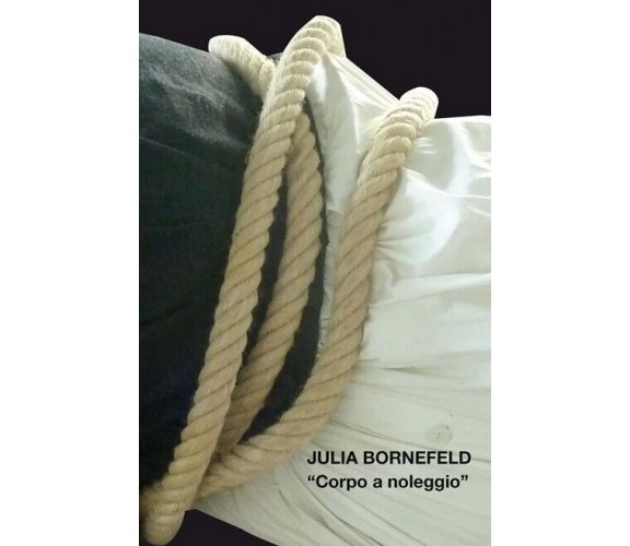 CORPO A NOLEGGIO. Julia Bornefeld di Artantide.com, 2017, Edizioni03