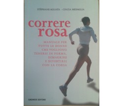 CORRERE ROSA - STéFANE AGLIATA/ CINZIA MEDAGLI - GREMESE - 2007 - M