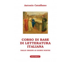 CORSO DI BASE DI LETTERATURA ITALIANA, Antonio Catalfamo,  Solfanelli EdizionI