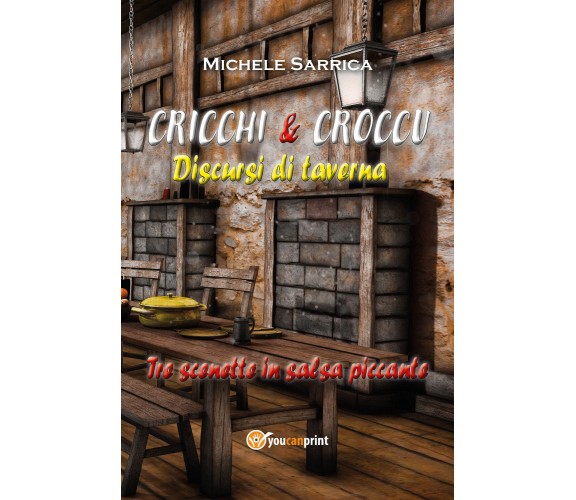 CRICCHI & CROCCU Discursi di taverna di Michele Sarrica,  2021,  Youcanprint