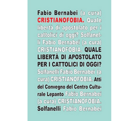 CRISTIANOFOBIA Atti del convegno “Quale libertà di apostolato per i cattolici...