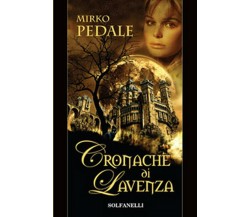 CRONACHE DI LAVENZA	 di Mirko Pedale,  Solfanelli Edizioni