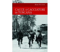 Cacce e cacciatori di Toscana - Mario Puccioni - idea libri, 2021