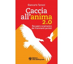 Caccia all’anima 2.0 - Giancarlo Tarozzi - L'Età dell'Acquario, 2022