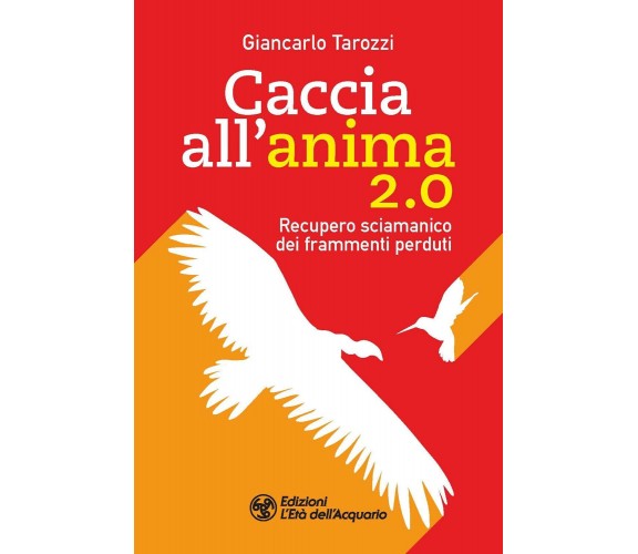 Caccia all’anima 2.0 - Giancarlo Tarozzi - L'Età dell'Acquario, 2022