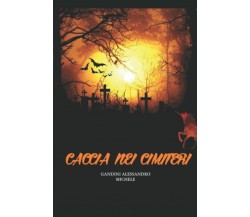 Caccia nei cimiteri di Alessandro Michele Gandini,  2022,  Indipendently Publish