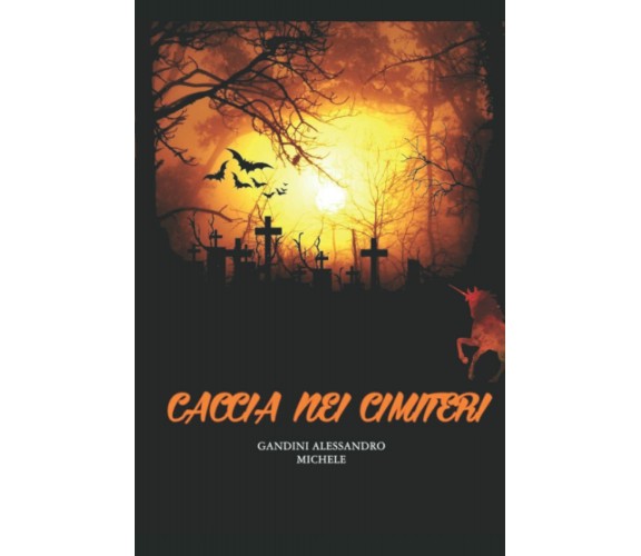 Caccia nei cimiteri di Alessandro Michele Gandini,  2022,  Indipendently Publish