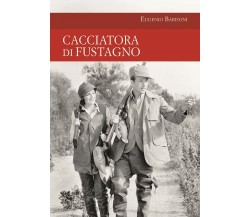 Cacciatora di fustagno - Eugenio Barisoni - idea libri, 2021