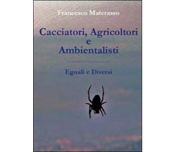 Cacciatori, agricoltori e ambientalisti. Eguali e diversi	 di Francesco Materass