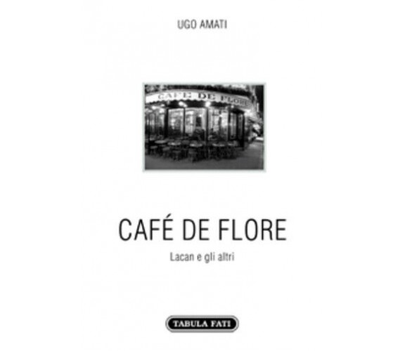 Café de Flore. Lacan e gli altri di Ugo Amati, 2020, Tabula Fati