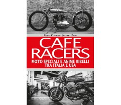 Cafe Racers. Moto speciali e anime ribelli tra Italia e USA di Jeffrey Zani, Fab