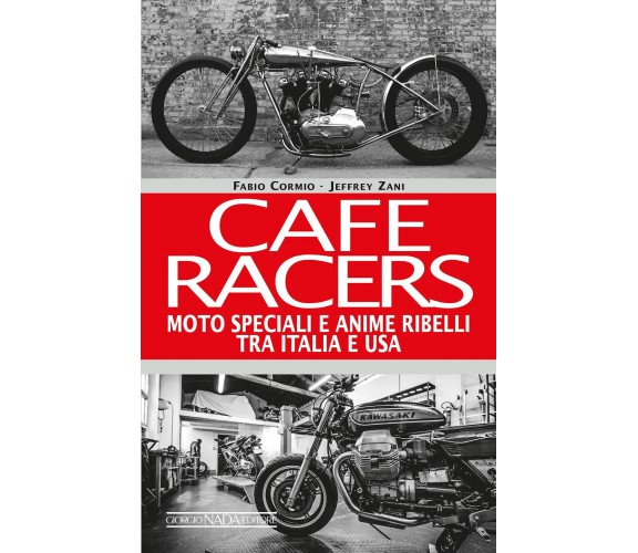 Cafe Racers. Moto speciali e anime ribelli tra Italia e USA di Jeffrey Zani, Fab