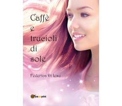 Caffè e trucioli di sole	 di Federica Di Iesu,  2017,  Youcanprint