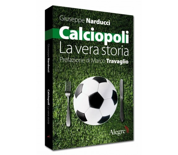 Calciopoli. La vera storia - Giuseppe Narducci - Edizioni Alegre, 2012