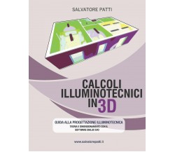 Calcoli Illuminotecnici In 3D Manuale Illuminotecnico di Salvatore Patti,  2018,