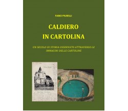 Caldiero in cartolina. Un secolo di storia osservato attraverso le immagini dell