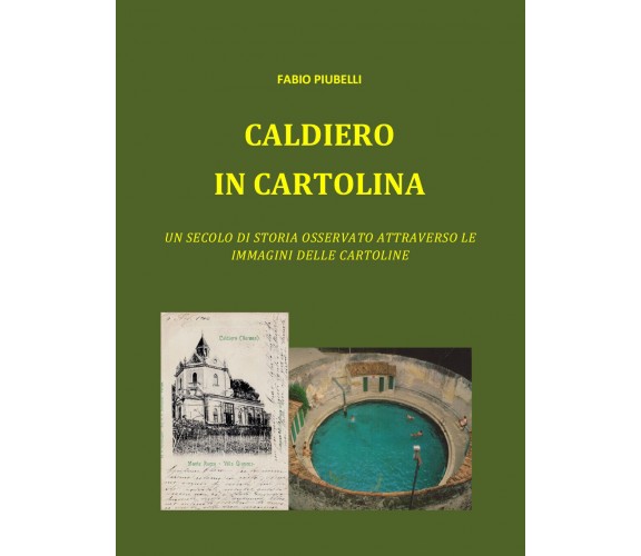 Caldiero in cartolina. Un secolo di storia osservato attraverso le immagini dell