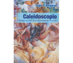 Caleidoscopio. Pensieri surreali di un diversamente avvocato.	 di Ugo Campese