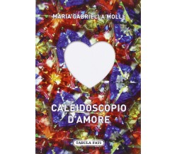 Caleidoscopio d’amore di M. Gabriella Molle, 2015, Tabula Fati