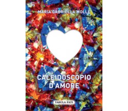 Caleidoscopio d’amore di M. Gabriella Molle, 2015, Tabula Fati