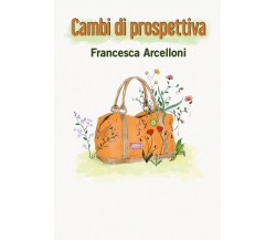 Cambi di prospettiva	 di Francesca Arcelloni,  2019,  Youcanprint