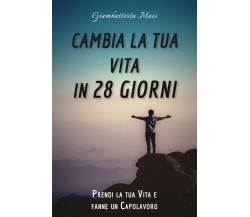 Cambia la tua vita in 28 giorni. Prendi la tua vita e fanne un capolavoro di Gia