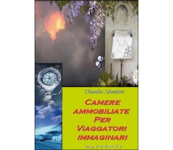 Camere ammobiliate per viaggiatori immaginari	 di Claudio Montini,  2015,  Youc.