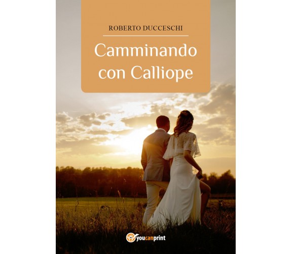 Camminando con Calliope di Roberto Ducceschi,  2017,  Youcanprint