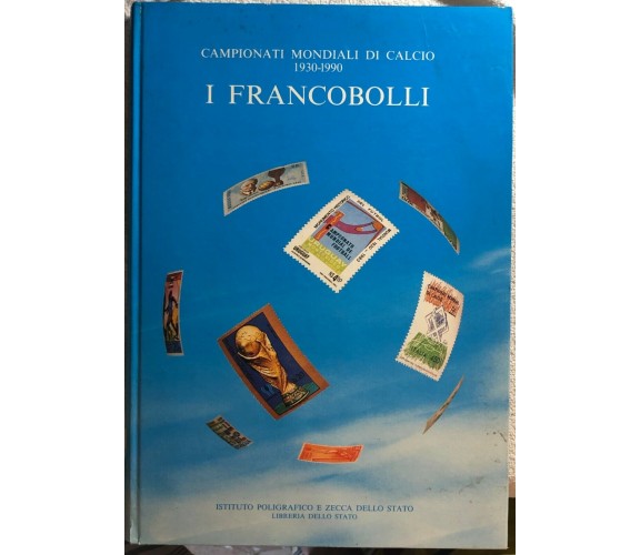 Campionati mondiali di calcio 1930-1990 - I francobolli di Aa.vv.,  1990,  Ipzs