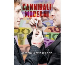 Cannibali Moderni	 di Antonio Scotto Di Carlo,  2017,  Youcanprint