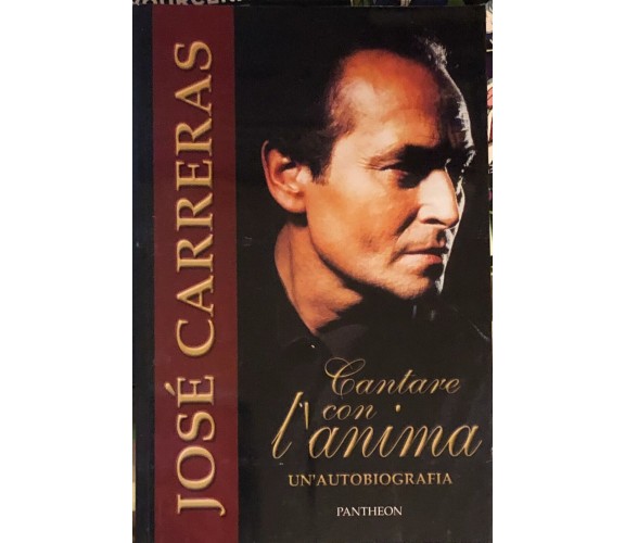 Cantare con l’anima. Un’autobiografia di Josè Carreras,  2008,  Pantheon