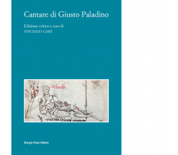 Cantare di Giusto Paladino. Ediz. critica di Cassì V. - Giorgio Pozzi, 2022