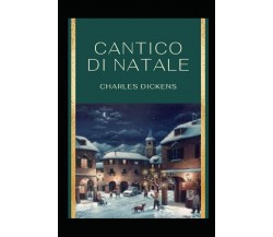 Cantico di Natale (Annotated) di Charles Dickens,  2021,  Indipendently Publishe