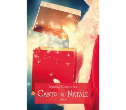 Canto di Natale 2018	 di Andrea Cardinale,  2018,  Youcanprint