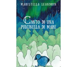 Canto di una pulcinella di mare	 di Maristella Leandrin,  2018,  Youcanprint