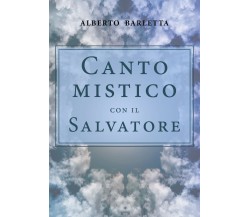 Canto mistico con il Salvatore	 di Alberto Barletta,  2019,  Youcanprint