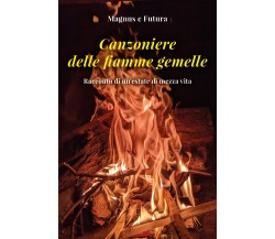 Canzoniere delle fiamme gemelle. Racconto di un’estate di mezza vita di Magnus, 